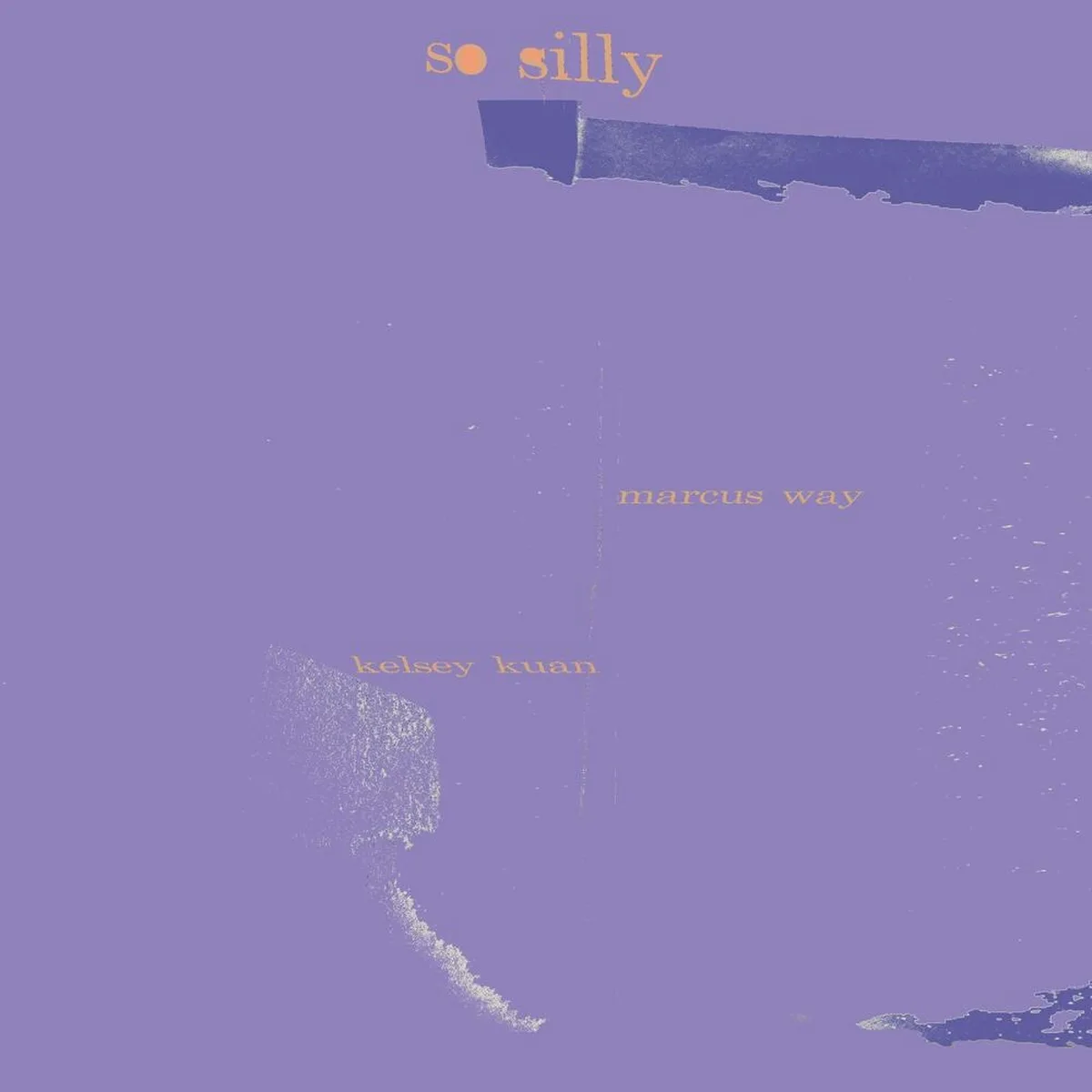 SO SILLY - KELSEY KUAN,MARCUS WAY